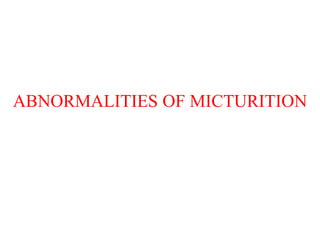 ABNORMALITIES OF MICTURITION
 