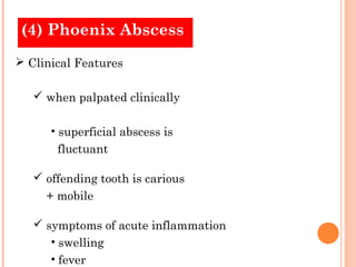 (4) Phoenix Abscess
 Treatment

   repeating endodontic
    treatment with improved
    debridement

   tooth extractio...