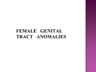 FEMALE GENITAL
TRACT ANOMALIES
 