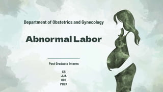 Department of Obstetrics and Gynecology
Abnormal Labor
 
