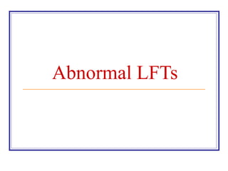 Abnormal LFTs
 