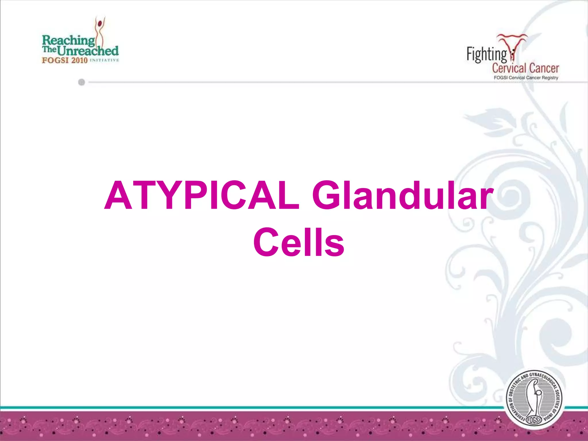 ATYPICAL Glandular Cells 