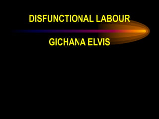 DISFUNCTIONAL LABOUR
GICHANA ELVIS
 