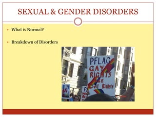 SEXUAL & GENDER DISORDERSWhat is Normal?Breakdown of Disorders