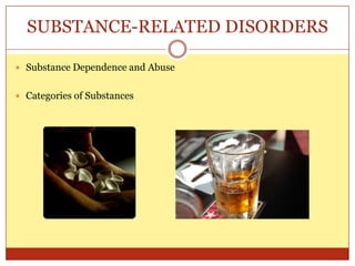 SUBSTANCE-RELATED DISORDERSSubstance Dependence and AbuseCategories of Substances