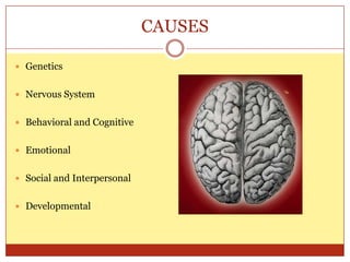 CAUSESGeneticsNervous System Behavioral and CognitiveEmotionalSocial and InterpersonalDevelopmental