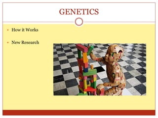 GENETICSHow it WorksNew Research