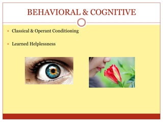 BEHAVIORAL & COGNITIVEClassical & Operant ConditioningLearned Helplessness