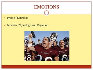 EMOTIONSTypes of EmotionsBehavior, Physiology, and Cognition