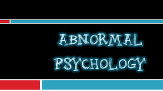 ABNORMAL
PSYCHOLOGY
 