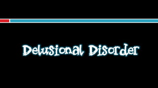 Delusional Disorder
 