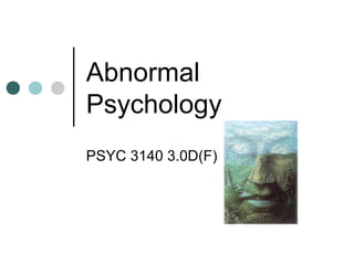 Abnormal
Psychology
PSYC 3140 3.0D(F)
 