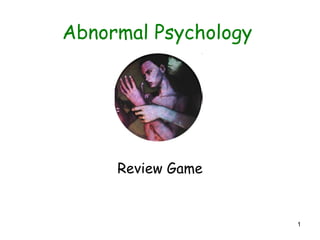 1
Abnormal Psychology
Review Game
 