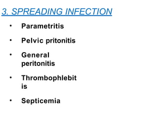 3. SPREADING INFECTION
• Parametritis
• Pelvic pritonitis
• General
peritonitis
• Thrombophlebit
is
• Septicemia
 