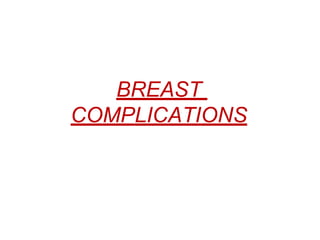 BREAST
COMPLICATIONS
 
