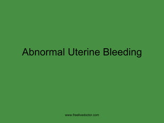 Abnormal Uterine Bleeding www.freelivedoctor.com 