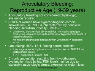 Anovulatory Bleeding: Reproductive Age (19-39 years) <ul><li>Anovulatory bleeding not considered physiologic, evaluation r...