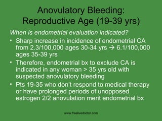 Anovulatory Bleeding: Reproductive Age (19-39 yrs) <ul><li>When is endometrial evaluation indicated? </li></ul><ul><li>Sha...