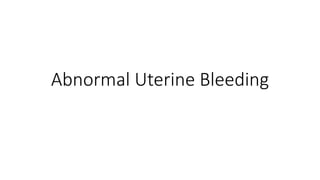 Abnormal Uterine Bleeding
 