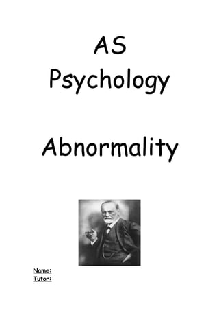 AS
     Psychology

  Abnormality



Name:
Tutor:
 