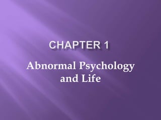 Abnormal Psychology
and Life
 