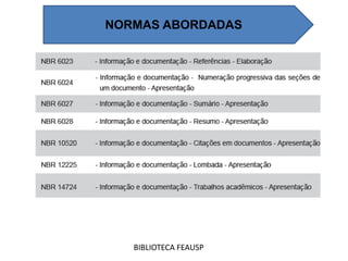 BIBLIOTECA FEAUSP
NORMAS ABORDADAS
 