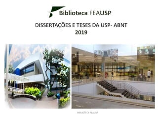 Biblioteca FEAUSP
DISSERTAÇÕES E TESES DA USP- ABNT
2019
BIBLIOTECA FEAUSP
 