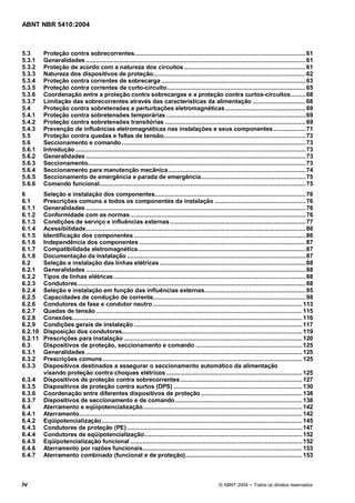 ABNT NBR 5410:2004



5.3      Proteção contra sobrecorrentes.................................................................................................... 61
5.3.1    Generalidades ................................................................................................................................ 61
5.3.2    Proteção de acordo com a natureza dos circuitos ....................................................................... 61
5.3.3    Natureza dos dispositivos de proteção......................................................................................... 62
5.3.4    Proteção contra correntes de sobrecarga .................................................................................... 63
5.3.5    Proteção contra correntes de curto-circuito................................................................................. 65
5.3.6    Coordenação entre a proteção contra sobrecargas e a proteção contra curtos-circuitos......... 68
5.3.7    Limitação das sobrecorrentes através das características da alimentação ............................... 68
5.4      Proteção contra sobretensões e perturbações eletromagnéticas............................................... 69
5.4.1    Proteção contra sobretensões temporárias ................................................................................. 69
5.4.2    Proteção contra sobretensões transitórias .................................................................................. 69
5.4.3    Prevenção de influências eletromagnéticas nas instalações e seus componentes................... 71
5.5      Proteção contra quedas e faltas de tensão................................................................................... 73
5.6      Seccionamento e comando ........................................................................................................... 73
5.6.1    Introdução ...................................................................................................................................... 73
5.6.2    Generalidades ................................................................................................................................ 73
5.6.3    Seccionamento............................................................................................................................... 73
5.6.4    Seccionamento para manutenção mecânica ................................................................................ 74
5.6.5    Seccionamento de emergência e parada de emergência............................................................. 75
5.6.6    Comando funcional........................................................................................................................ 75
6        Seleção e instalação dos componentes........................................................................................ 76
6.1      Prescrições comuns a todos os componentes da instalação ..................................................... 76
6.1.1    Generalidades ................................................................................................................................ 76
6.1.2    Conformidade com as normas ...................................................................................................... 76
6.1.3    Condições de serviço e influências externas ............................................................................... 77
6.1.4    Acessibilidade................................................................................................................................ 86
6.1.5    Identificação dos componentes .................................................................................................... 86
6.1.6    Independência dos componentes ................................................................................................. 87
6.1.7    Compatibilidade eletromagnética.................................................................................................. 87
6.1.8    Documentação da instalação ........................................................................................................ 87
6.2      Seleção e instalação das linhas elétricas ..................................................................................... 88
6.2.1    Generalidades ................................................................................................................................ 88
6.2.2    Tipos de linhas elétricas................................................................................................................ 88
6.2.3    Condutores..................................................................................................................................... 88
6.2.4    Seleção e instalação em função das influências externas........................................................... 95
6.2.5    Capacidades de condução de corrente......................................................................................... 98
6.2.6    Condutores de fase e condutor neutro ....................................................................................... 113
6.2.7    Quedas de tensão ........................................................................................................................ 115
6.2.8    Conexões...................................................................................................................................... 116
6.2.9    Condições gerais de instalação .................................................................................................. 117
6.2.10   Disposição dos condutores......................................................................................................... 119
6.2.11   Prescrições para instalação ........................................................................................................ 120
6.3      Dispositivos de proteção, seccionamento e comando .............................................................. 125
6.3.1    Generalidades .............................................................................................................................. 125
6.3.2    Prescrições comuns .................................................................................................................... 125
6.3.3    Dispositivos destinados a assegurar o seccionamento automático da alimentação
         visando proteção contra choques elétricos ............................................................................... 125
6.3.4    Dispositivos de proteção contra sobrecorrentes ....................................................................... 127
6.3.5    Dispositivos de proteção contra surtos (DPS) ........................................................................... 130
6.3.6    Coordenação entre diferentes dispositivos de proteção ........................................................... 138
6.3.7    Dispositivos de seccionamento e de comando .......................................................................... 138
6.4      Aterramento e eqüipotencialização............................................................................................. 142
6.4.1    Aterramento.................................................................................................................................. 142
6.4.2    Eqüipotencialização..................................................................................................................... 145
6.4.3    Condutores de proteção (PE) ...................................................................................................... 147
6.4.4    Condutores de eqüipotencialização............................................................................................ 152
6.4.5    Eqüipotencialização funcional .................................................................................................... 152
6.4.6    Aterramento por razões funcionais............................................................................................. 153
6.4.7    Aterramento combinado (funcional e de proteção).................................................................... 153



iv                                                                                                       © ABNT 2004        Todos os direitos reservados
 