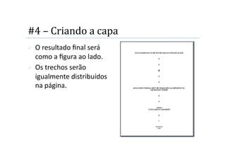 #4 – Criando a capa 
    O resultado ﬁnal será 
     como a ﬁgura ao lado. 
    Os trechos serão 
     igualmente distribuídos 
     na página. 
 