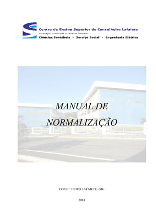 MANUAL DE 
NORMALIZAÇÃO 
CONSELHEIRO LAFAIETE - MG 
2014 
 