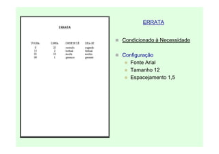 ERRATA


Condicionado à Necessidade

Configuração
   Fonte Arial
   Tamanho 12
   Espacejamento 1,5
 