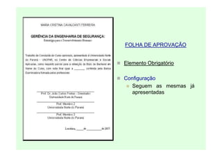 FOLHA DE APROVAÇÃO


Elemento Obrigatório

Configuração
   Seguem as mesmas já
   apresentadas
 