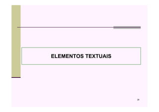 ELEMENTOS TEXTUAIS




                     28
 