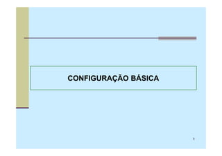 CONFIGURAÇÃO BÁSICA




                      3
 