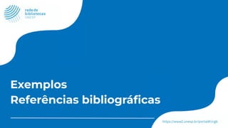 Exemplos
Referências bibliográﬁcas
 