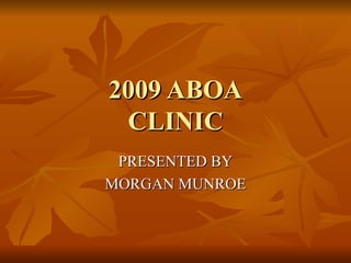 2009 ABOA CLINIC PRESENTED BY MORGAN MUNROE 
