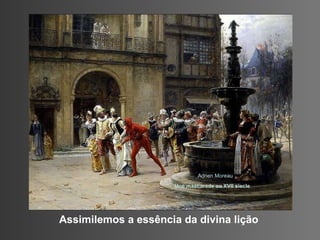 Assimilemos a essência da divina lição Adrien Moreau  Une mascarade au XVII siecle 