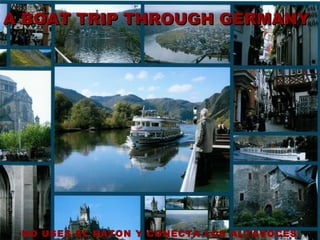 A Boat Trip Through Germany A BOAT TRIP THROUGH GERMANY   NO USES EL RATON Y CONECTA LOS ALTAVOCES   