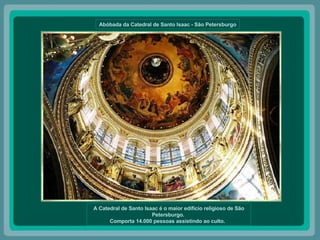 Abóbada da Catedral de Santo Isaac - São Petersburgo A Catedral de Santo Isaac é o maior edifício religioso de São Petersburgo.  Comporta 14.000 pessoas assistindo ao culto.   