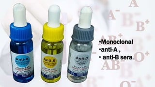 •Monoclonal
•anti-A ,
• anti-B sera.
 
