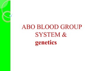 ABO BLOOD GROUP
SYSTEM &
genetics
 