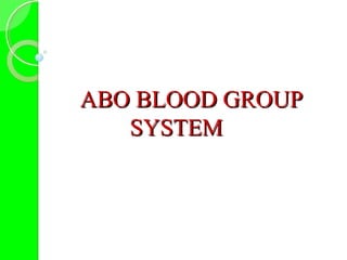 ABO BLOOD GROUPABO BLOOD GROUP
SYSTEMSYSTEM
 