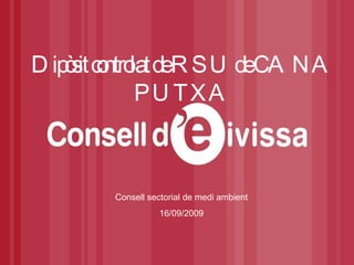 Dipòsit controlat de RSU de CA NA PUTXA Consell sectorial de medi ambient 16/09/2009 