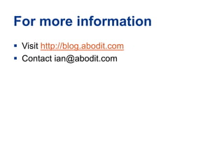 For more informationVisit http://blog.abodit.comContact ian@abodit.com