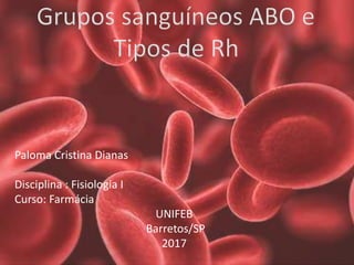 Paloma Cristina Dianas
Disciplina : Fisiologia I
Curso: Farmácia
UNIFEB
Barretos/SP
2017
 