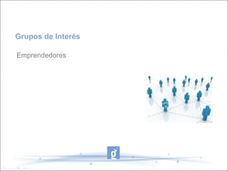Grupos de Interés

Emprendedores
 
