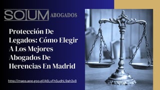 http://maps.app.goo.gl/A6LvFhSudhL9ah3x8
Protección De
Legados: Cómo Elegir
A Los Mejores
Abogados De
Herencias En Madrid
 