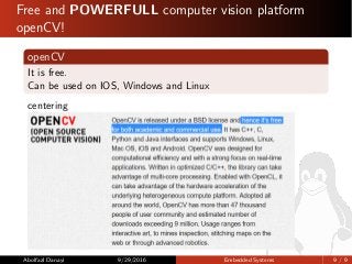 Free and POWERFULL computer vision platform
openCV!
openCV
It is free.
Can be used on IOS, Windows and Linux
centering
Abo...