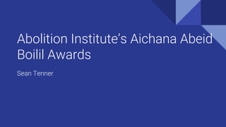 Abolition Institute’s Aichana Abeid
Boilil Awards
Sean Tenner
 