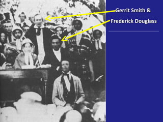 Gerrit Smith &
Frederick Douglass
 